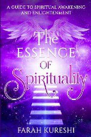 The Essence of Spirituality de Farah Kureshi