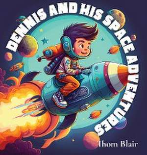 Dennis and His Space Adventure de Thom Blair