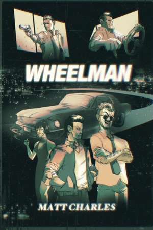 Wheelman de Matt Charles