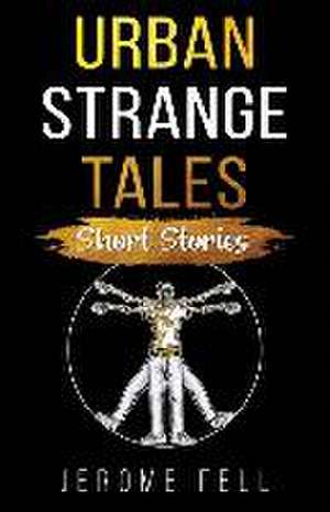 Urban Strange Tales: Short Stories de Jerome Fell