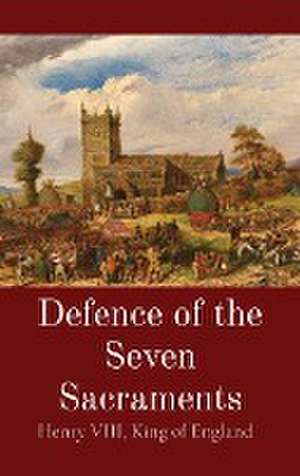 Defence of the Seven Sacraments de King of England Henry VIII