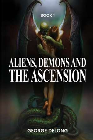 Aliens, Demons, & The Ascension de George DeLong