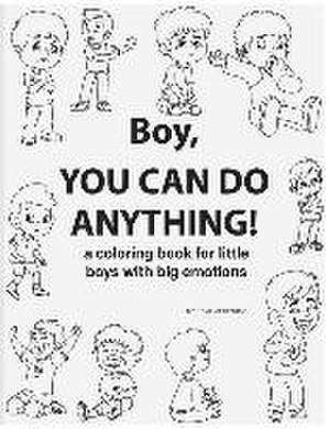 Boy, You Can Do Anything! A Coloring Book for Little Boys with Big Emotions de Lemi Misirbiev