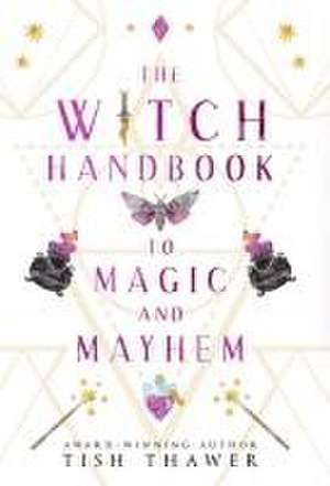 The Witch Handbook to Magic and Mayhem de Tish Thawer