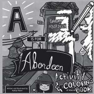 A is for Aberdeen Activity and Coloring Book de Kaitlyn Rowe