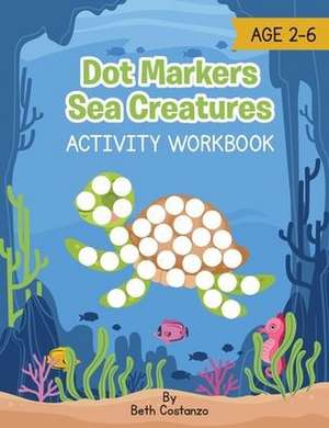 Dot Marker Sea Creatures - Activity Workbook de Beth Costanzo