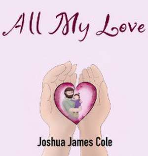 All My Love de Joshua James Cole