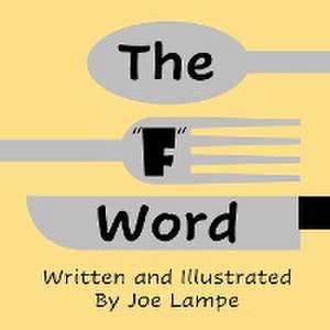 The "F" Word de Joe Lampe