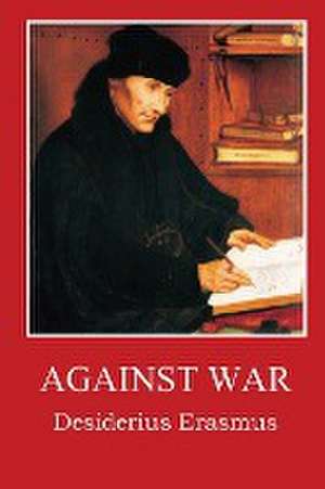 Against War de Desidarius Erasmus