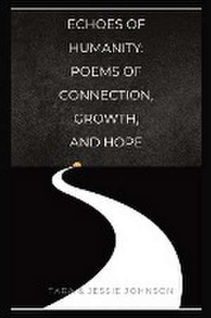 Echoes of Humanity Poems of Connection, Growth, and Hope de Jessie Johnson