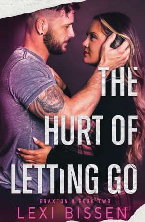 The Hurt of Letting Go de Lexi Bissen