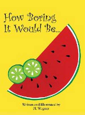 How Boring It Would Be de Jl Wagner