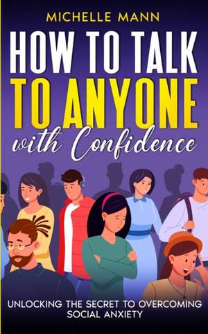 How to Talk to Anyone with Confidence de Michelle Mann