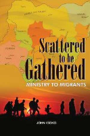 Scattered To be gathered - Ministry to Migrants de John Idoko