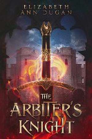 The Arbiter's Knight de Elizabeth Ann Dugan