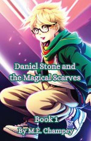 Daniel Stone and the Magical Scarves de M. E. Champey