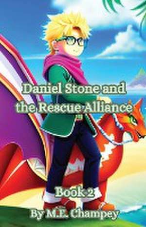 Daniel Stone and the Rescue Alliance de M. E. Champey