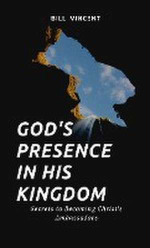 God's Presence In His Kingdom de Bill Vincent