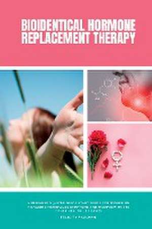 Bioidentical Hormone Replacement Therapy de Felicity Paulman