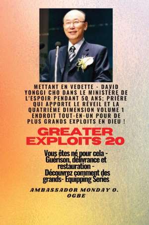 Grands Exploits - 20 Mettant en vedette - David Yonggi Cho dans le ministère de l'espoir pendant 50 de David Yonggi Cho