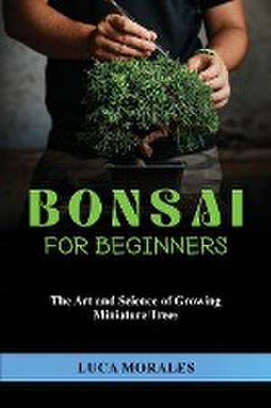 Bonsai for Beginners de Luca Morales