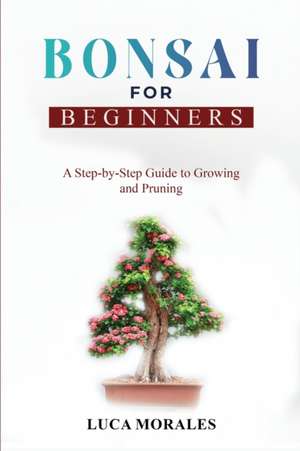 Bonsai for Beginners de Luca Morales