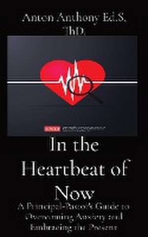 In the Heartbeat of Now de Anton Anthony