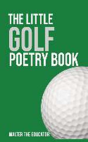 The Little Golf Poetry Book de Walter the Educator