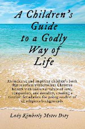 A Children's Guide To A Godly Way of Life de Lady Kimberly Motes Doty