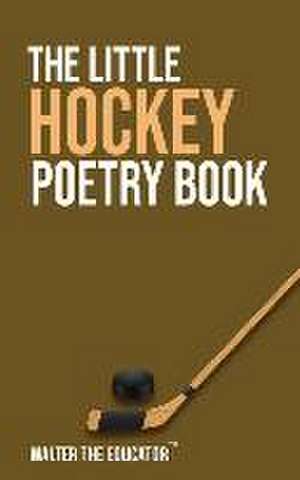 The Little Hockey Poetry Book de Walter the Educator