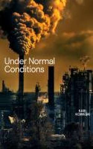 Under Normal Conditions de Karl Koweski