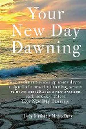 Your New Day Dawning de Lady Kimberly Motes Doty