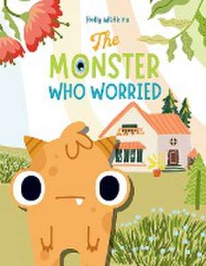 The Monster Who Worried: A Social, Emotional Book For Teaching Kids About Conquering Worry de Holly A. Watkins