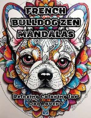 French Bulldog Zen Mandalas: Relaxing Coloring for Dog Lovers de Colorzen