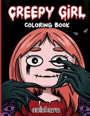 Creepy Girl Coloring Book: An Enchanting Coloring Adventure for Relaxation and Stress Relief with Intricate Black & White Illustrations in a Dark de Gloria Gill