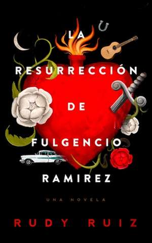 La Resurrección de Fulgencio Ramirez: Una Novela de Rudy Ruiz