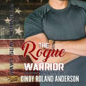 The Rogue Warrior: Navy Seal Romances 2.0 de Cindy Roland Anderson