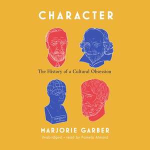 Character: The History of a Cultural Obsession de Marjorie Garber