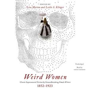 Weird Women Lib/E: Classic Supernatural Fiction by Groundbreaking Female Writers, 1852-1923 de Lisa Morton