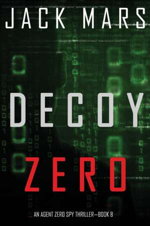 Decoy Zero (An Agent Zero Spy Thriller-Book #8) de Jack Mars