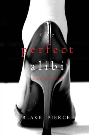 The Perfect Alibi (A Jessie Hunt Psychological Suspense-Book Eight) de Blake Pierce