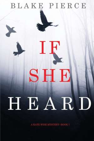 If She Heard (A Kate Wise Mystery-Book 7) de Blake Pierce