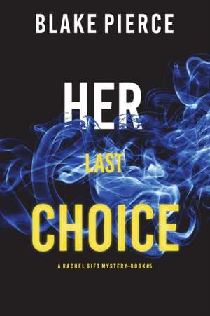 Her Last Choice (A Rachel Gift FBI Suspense Thriller-Book 5) de Blake Pierce