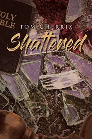 Shattered de Tom Cherrix