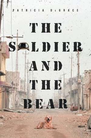 The Soldier and The Bear de Patricia DeGrace