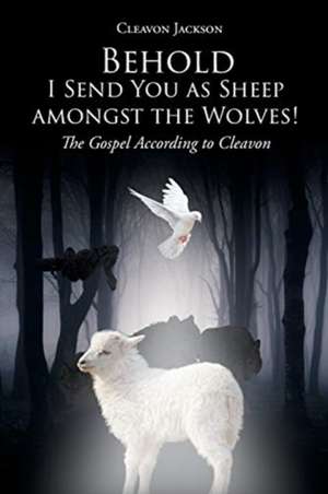 Behold-I Send You as Sheep amongst the Wolves! de Cleavon Jackson