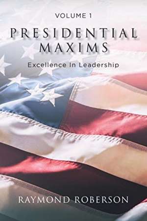 Presidential Maxims de Raymond Roberson