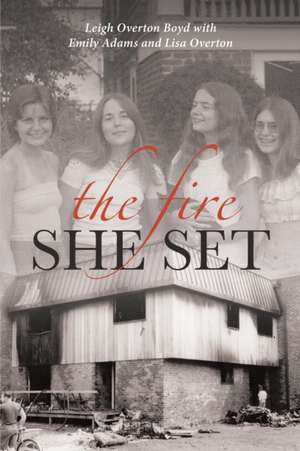 The Fire She Set de Leigh Overton Boyd