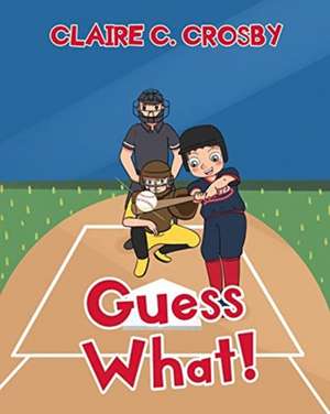 Guess What! de Claire C. Crosby