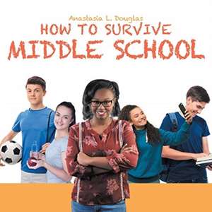 How to Survive Middle School de Anastasia L. Douglas